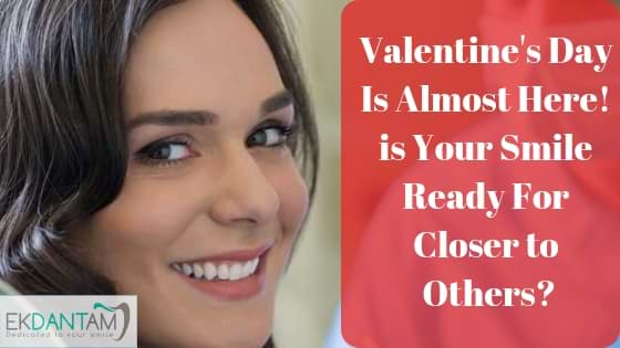 Valentine's Day Is Almost Here! ias Your Smile Ready For Closer to Others